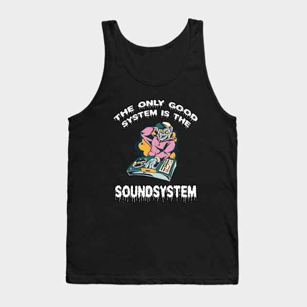 Zombie DJ The Only Good System Is A Soundsystem Tank Top by T-Shirt Dealer